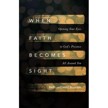 When Faith Becomes Sight: Opening Your Eyes to God's Presence All Around You