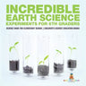 Incredible Earth Science Experiments for 6th Graders - Science Book for Elementary School Children's Science Education books