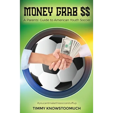 Money Grab $$: A Parent's Guide to American Youth Soccer