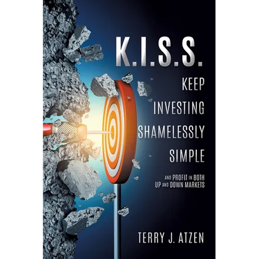 K.I.S.S. Keep Investing Shamelessly Simple: And Profit In Both Up and Down Markets