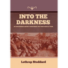 Into The Darkness: An Uncensored Report From Inside the Third Reich at War