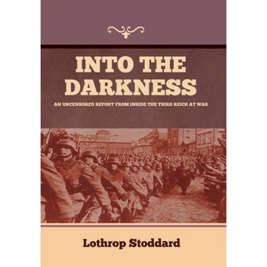 Into The Darkness: An Uncensored Report From Inside the Third Reich at War