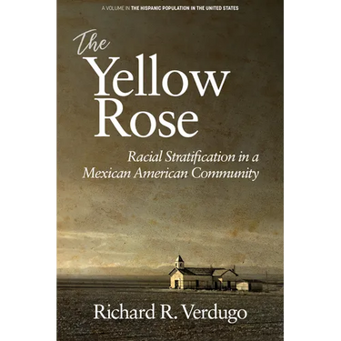 The Yellow Rose: Racial Stratification in a Mexican American Community