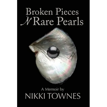 Broken Pieces 'N Rare Pearls: A Memoir by Nikki Townes