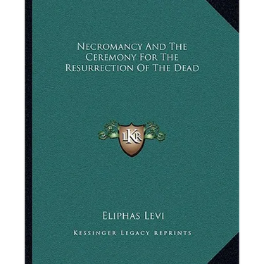 Necromancy And The Ceremony For The Resurrection Of The Dead