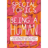 Special Topics in Being a Human: A Queer and Tender Guide to Things I've Learned the Hard Way about Caring for People, Including Myself