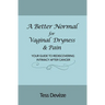A Better Normal for Vaginal Dryness & Pain: Your Guide to Rediscovering Intimacy After Cancer