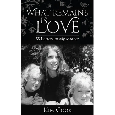 What Remains Is Love: 55 Letters to My Mother