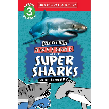 Everything Awesome About: Super Sharks (Scholastic Reader, Level 3)