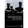 Understanding Adult Attachment in Family Relationships: Research, Assessment and Intervention