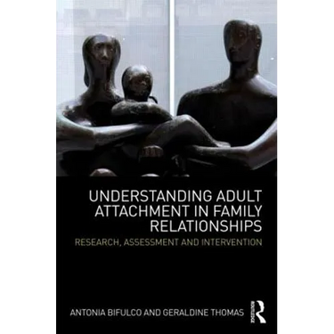 Understanding Adult Attachment in Family Relationships: Research, Assessment and Intervention