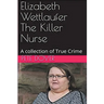Elizabeth Wettlaufer The Killer Nurse
