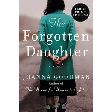 The Forgotten Daughter: The Triumphant Story of Two Women Divided by Their Past, But United by Friendship--Inspired by True Events