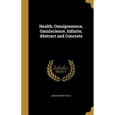 Health; Omnipresence, Omniscience, Infinite, Abstract and Concrete