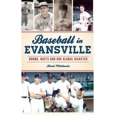 Baseball in Evansville: Booms, Busts and One Global Disaster