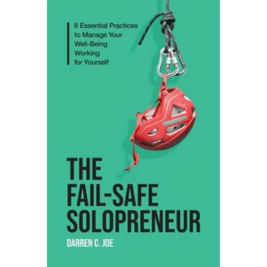 The Fail-Safe Solopreneur: 6 Essential Practices to Manage Your Well-Being Working for Yourself