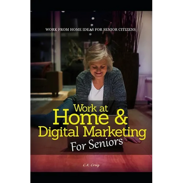 Work at Home & Digital Marketing for Seniors: Work from home ideas for Seniors
