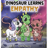 Dinosaur Learns Empathy: A Story about Empathy and Compassion.