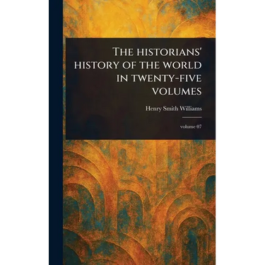 The Historians' History of the World in Twenty-five Volumes