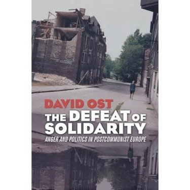 The Defeat of Solidarity: Anger and Politics in Postcommunist Europe