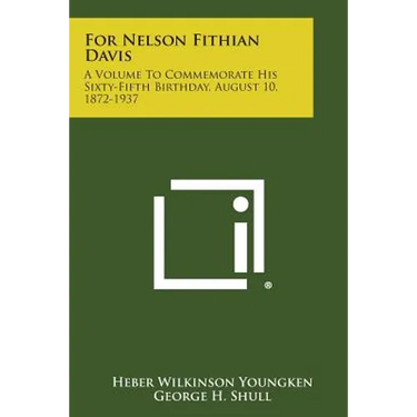 For Nelson Fithian Davis: A Volume to Commemorate His Sixty-Fifth Birthday, August 10, 1872-1937