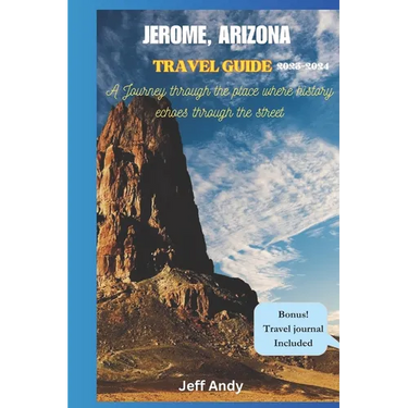 Jerome, Arizona Travel Guide: Journey Through The Place Where History Echoes Through The Streets