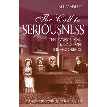 The Call to Seriousness: The Evangelical Impact on the Victorians