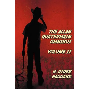 The Allan Quatermain Omnibus Volume II, including the following novels (complete and unabridged) The Ivory Child, The Ancient Allan, She And Allan, He