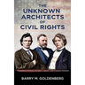 The Unknown Architects of Civil Rights: Thaddeus Stevens, Ulysses S. Grant, and Charles Sumner