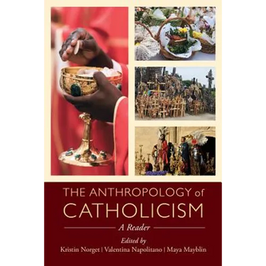 The Anthropology of Catholicism: A Reader