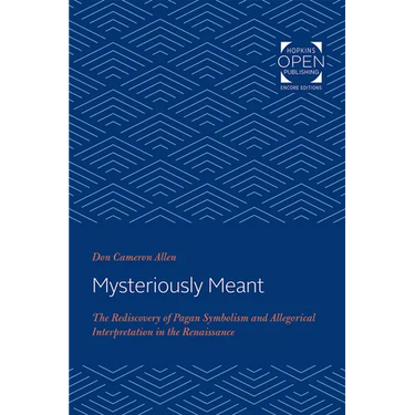 Mysteriously Meant: The Rediscovery of Pagan Symbolism and Allegorical Interpretation in the Renaissance