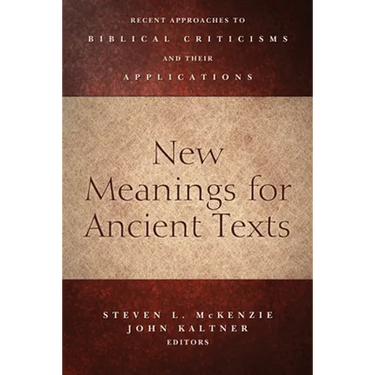 New Meanings for Ancient Texts: Recent Approaches to Biblical Criticisms and Their Applications