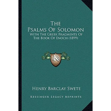 The Psalms Of Solomon: With The Greek Fragments Of The Book Of Enoch (1899)
