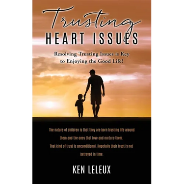 Trusting Heart Issues: Resolving Trusting Issues is Key to Enjoying the Good Life!