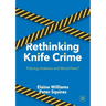 Rethinking Knife Crime: Policing, Violence and Moral Panic?