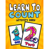 Learn to Count Activity Book: A Quick, Easy and Educational Toddlers First Numbers Flash Card Coloring Book - Reproducible Worksheets for Teachers a