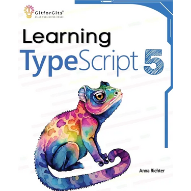 Learning TypeScript 5: Go beyond Javascript to build more maintainable and robust web applications for large-scale projects