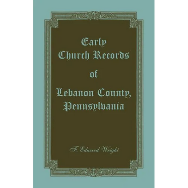 Early Church Records of Lebanon County, Pennsylvania