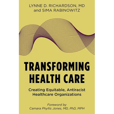 Transforming Health Care: Creating Equitable, Antiracist Healthcare Organizations