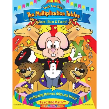 Teach Your Child the Multiplication Tables, Fast, Fun & Easy: with Dazzling Patterns, Grids and Tricks!