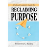 A School Leader's Guide to Reclaiming Purpose