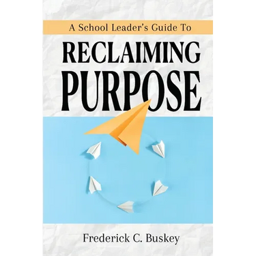 A School Leader's Guide to Reclaiming Purpose