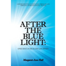 After the Blue Light: One Soul's Healing Journey: A Retrospective on Surviving Through and Thriving After Emotional Trauma