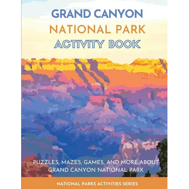 Grand Canyon National Park Activity Book: Puzzles, Mazes, Games, and More About Grand Canyon National Park