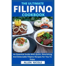 The Ultimate Filipino Cookbook: An Essential Guide With Quick, Nourishing And Delectable Filipino Recipes For You To Enjoy