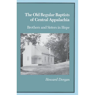 The Old Regular Baptists of Central Appalachia: Brothers and Sisters in Hope