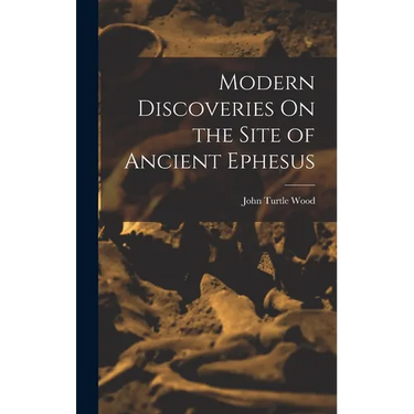 Modern Discoveries On the Site of Ancient Ephesus