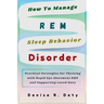 How To Manage REM Sleep Behavior Disorder: Practical Strategies for Thriving with Rapid Eye Movement RBD and Supporting Loved Ones