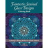 Fantastic Stained Glass Designs Coloring Book: Calming Coloring Books For Adults Edition