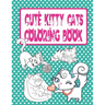 Cute Kitty Cats Coloring Book: Cats and Kittens Coloring Book for Girls